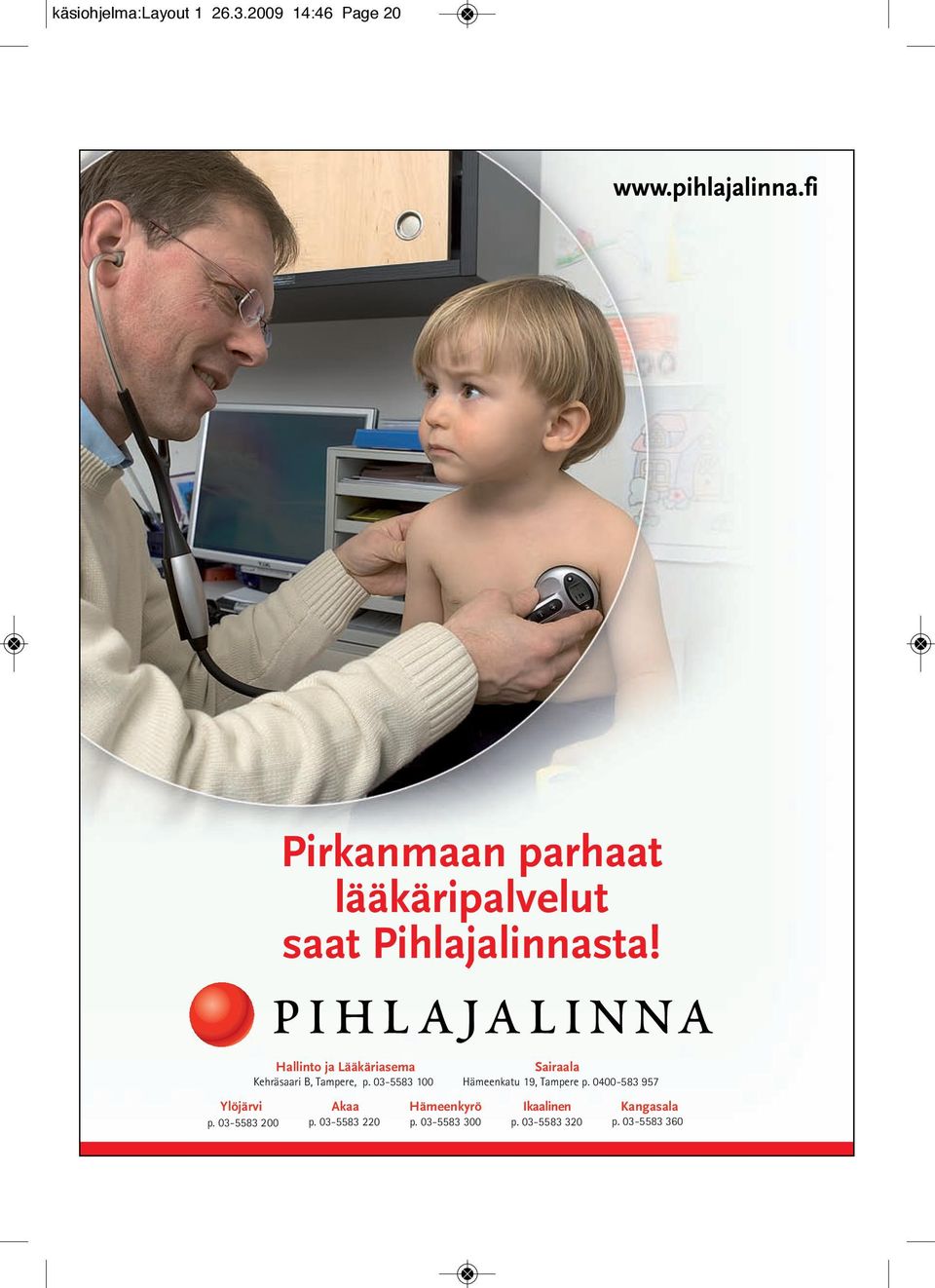 Ylöjärvi p. 03-5583 200 Hallinto ja Lääkäriasema Kehräsaari B, Tampere, p.
