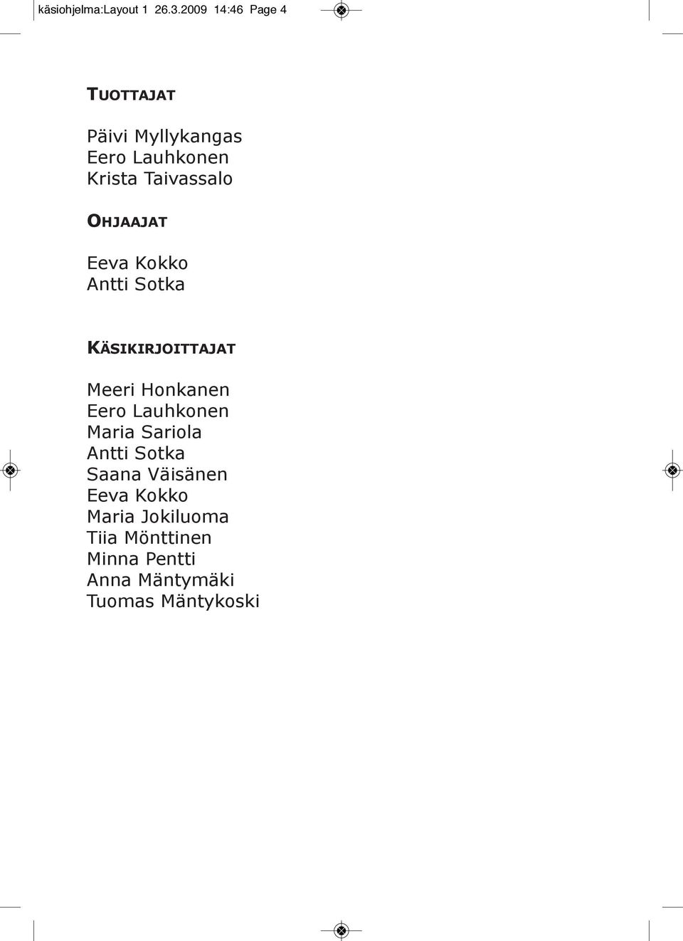 Taivassalo ohjaajat Eeva Kokko Antti Sotka KäsiKirjoiTTajaT Meeri Honkanen