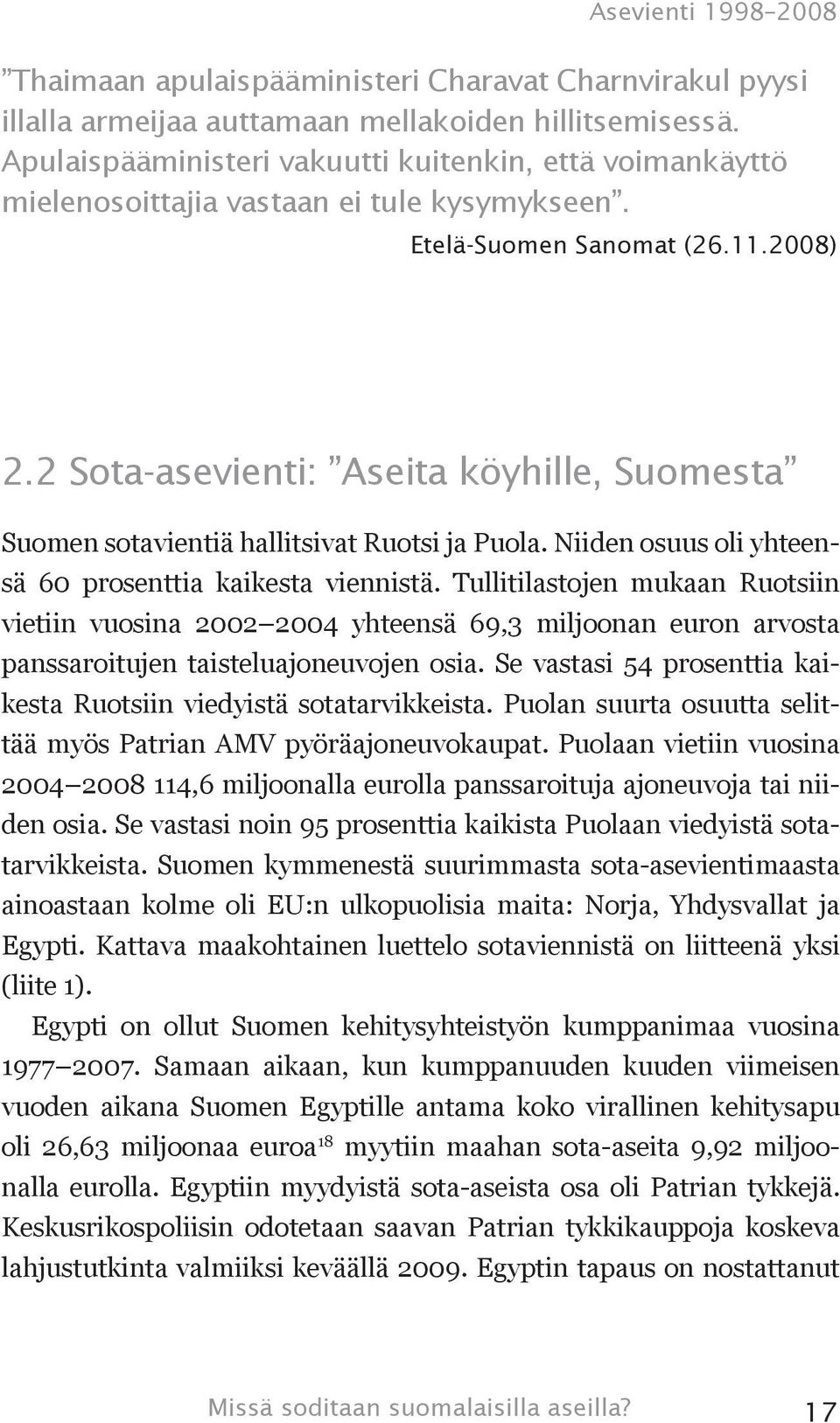 2 Sota-asevienti: Aseita köyhille, Suomesta Suomen sotavientiä hallitsivat Ruotsi ja Puola. Niiden osuus oli yhteensä 60 prosenttia kaikesta viennistä.