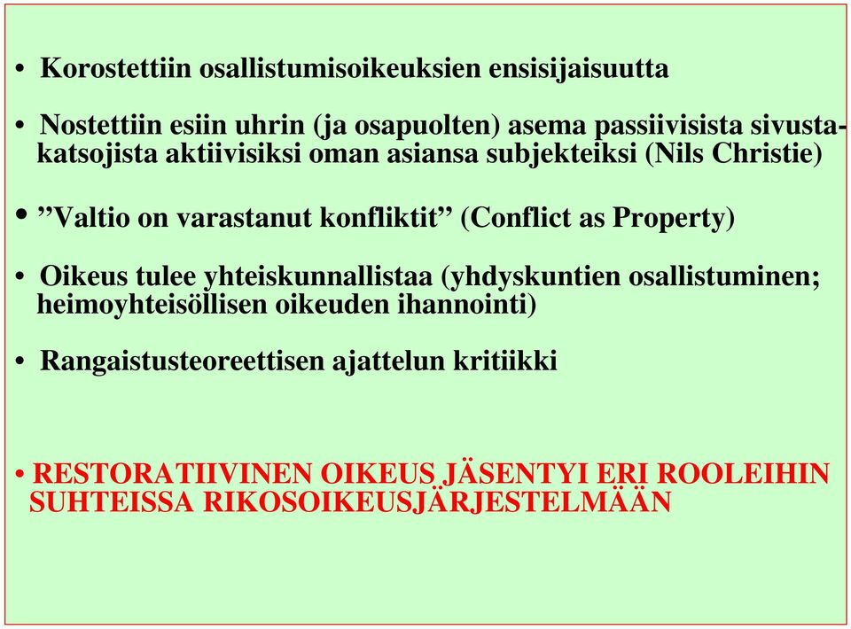 as Property) Oikeus tulee yhteiskunnallistaa (yhdyskuntien osallistuminen; heimoyhteisöllisen oikeuden ihannointi)