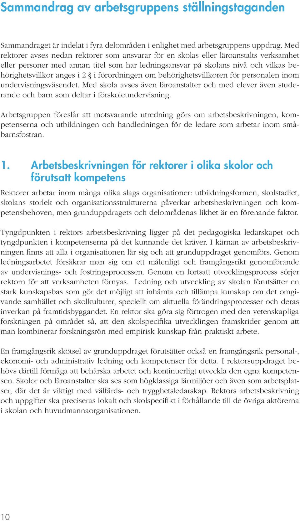 2 i förordningen om behörighetsvillkoren för personalen inom undervisningsväsendet. Med skola avses även läroanstalter och med elever även studerande och barn som deltar i förskoleundervisning.