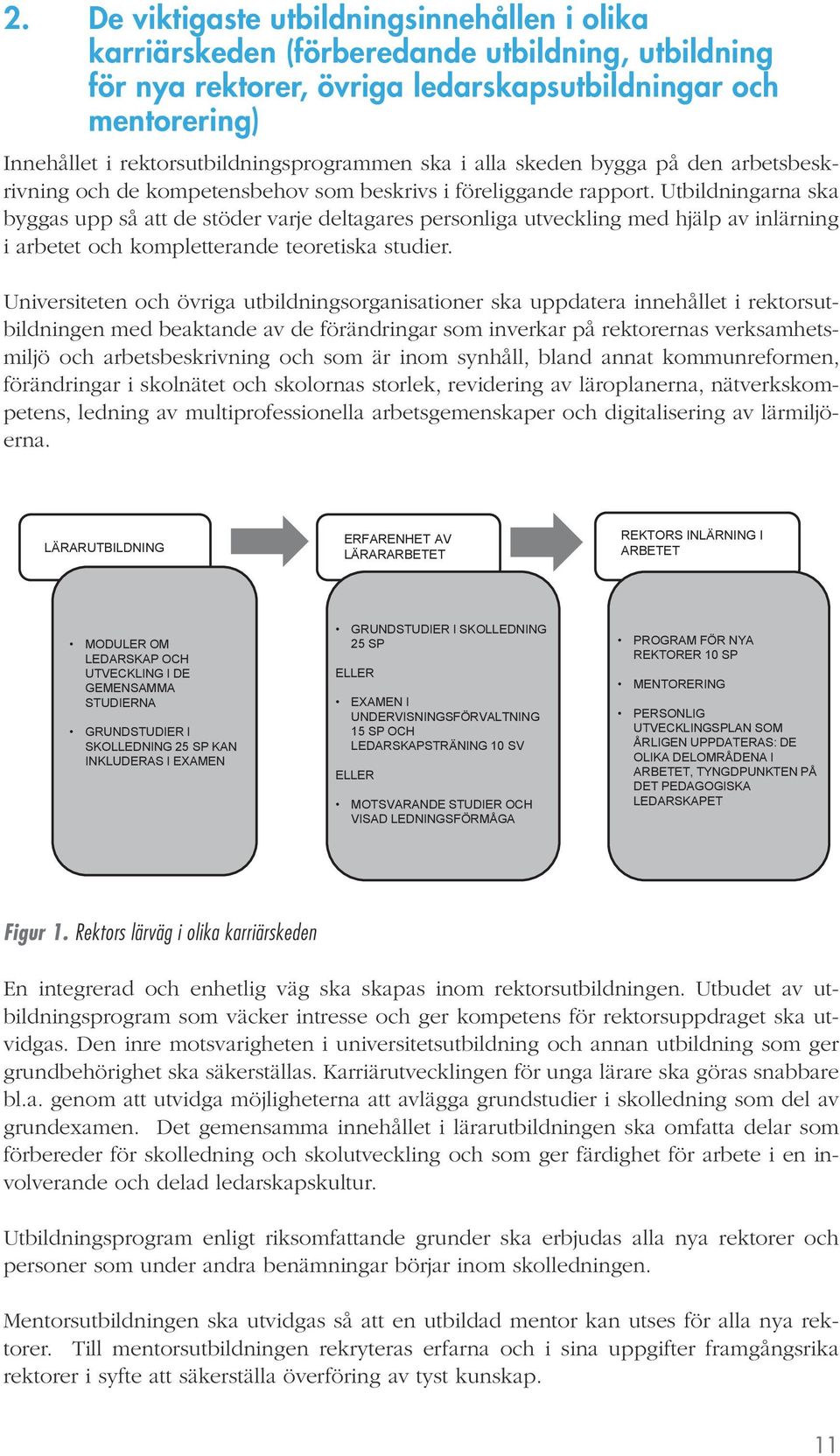 Utbildningarna ska byggas upp så att de stöder varje deltagares personliga utveckling med hjälp av inlärning i arbetet och kompletterande teoretiska studier.