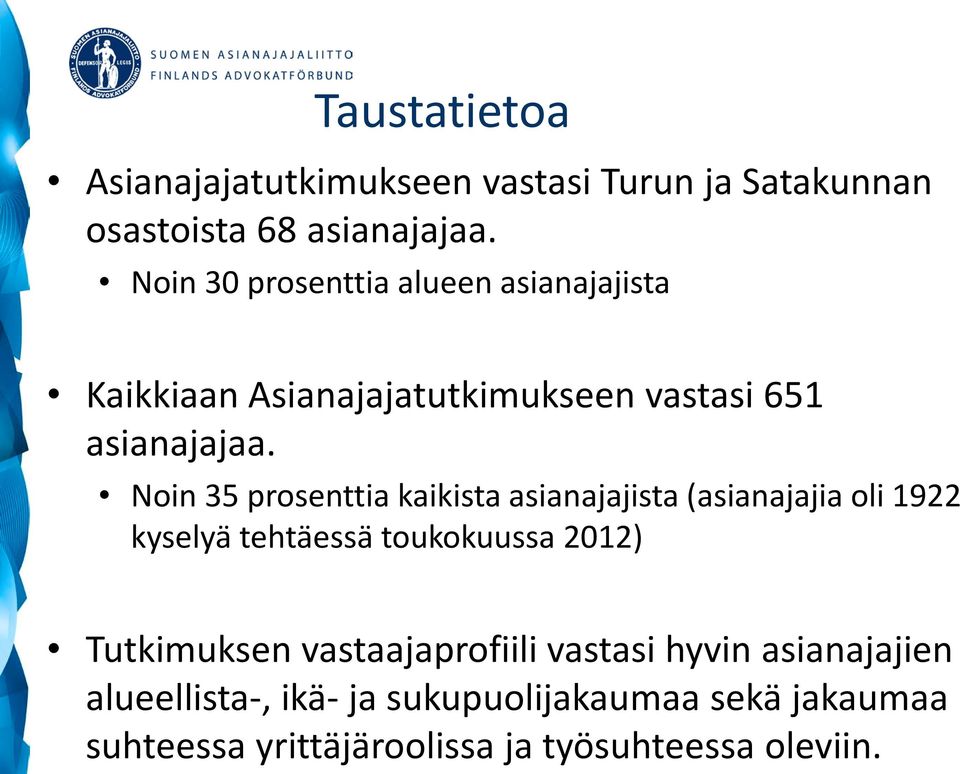 Noin 35 prosenttia kaikista asianajajista (asianajajia oli 1922 kyselyä tehtäessä toukokuussa 2012) Tutkimuksen