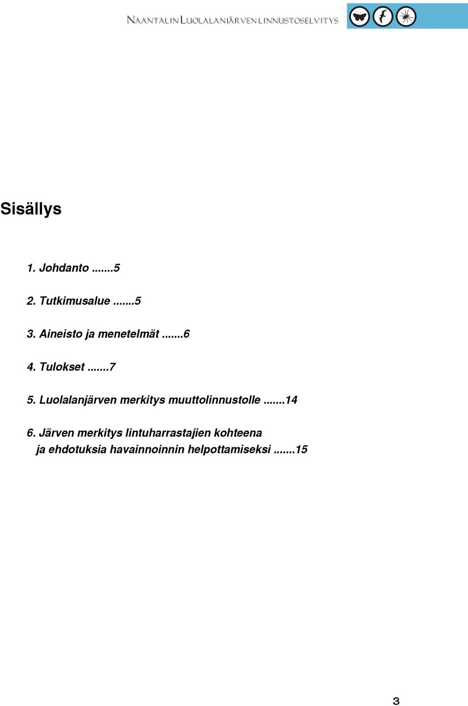 Luolalanjärven merkitys muuttolinnustolle...14 6.