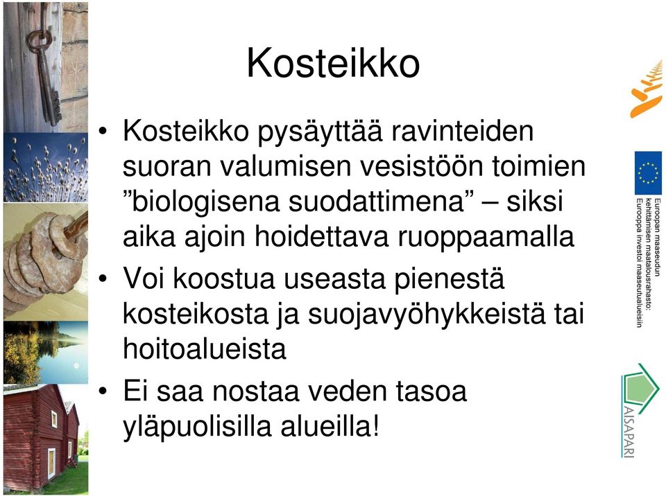 hoidettava ruoppaamalla Voi koostua useasta pienestä kosteikosta ja