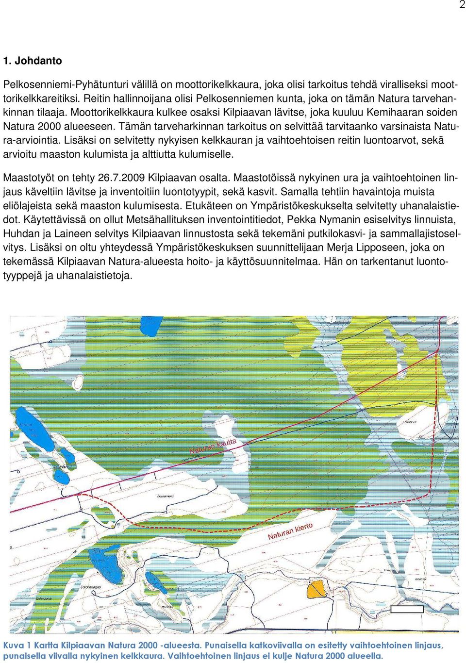 Tämän tarveharkinnan tarkoitus on selvittää tarvitaanko varsinaista Natura-arviointia.