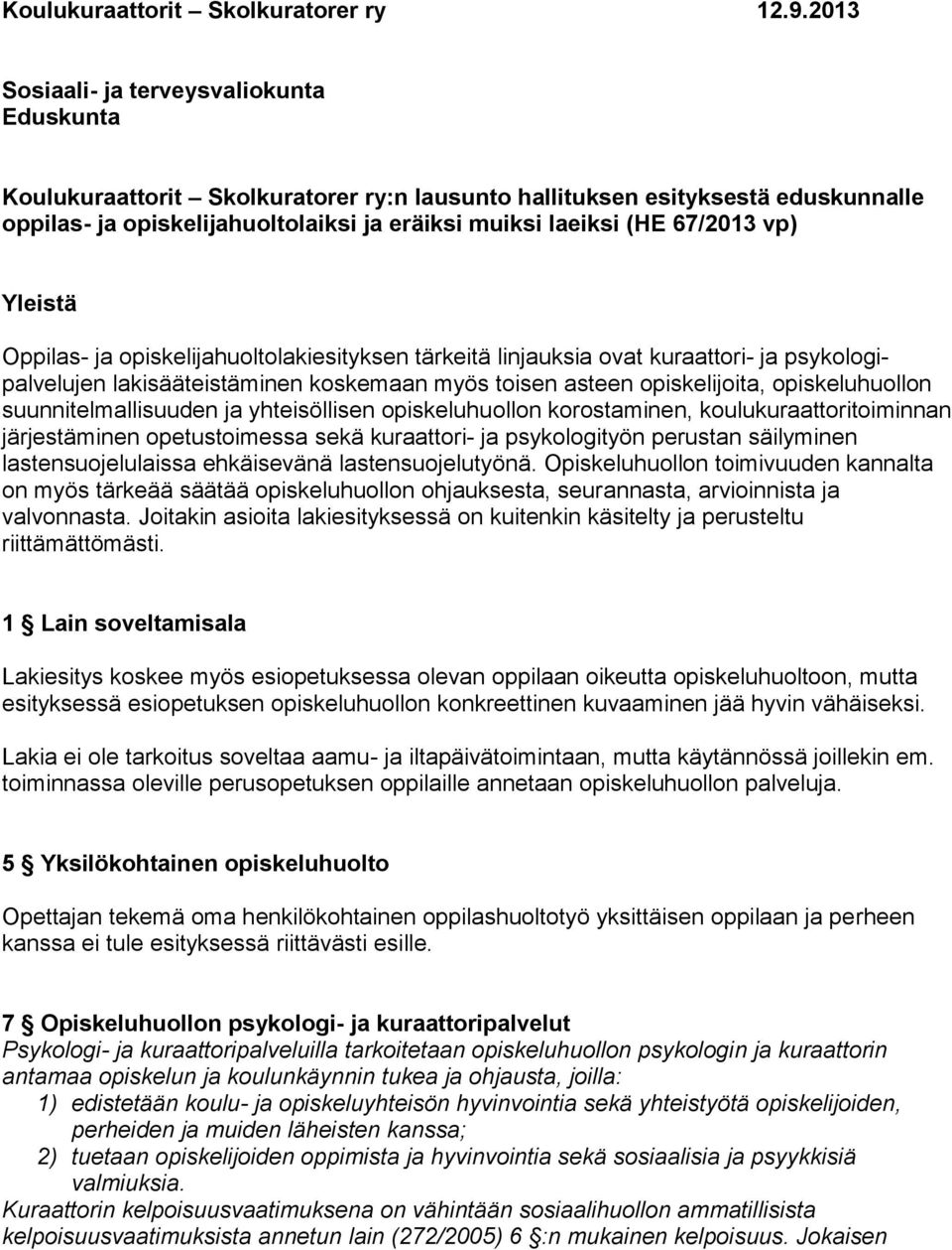 67/2013 vp) Yleistä Oppilas- ja opiskelijahuoltolakiesityksen tärkeitä linjauksia ovat kuraattori- ja psykologipalvelujen lakisääteistäminen koskemaan myös toisen asteen opiskelijoita,