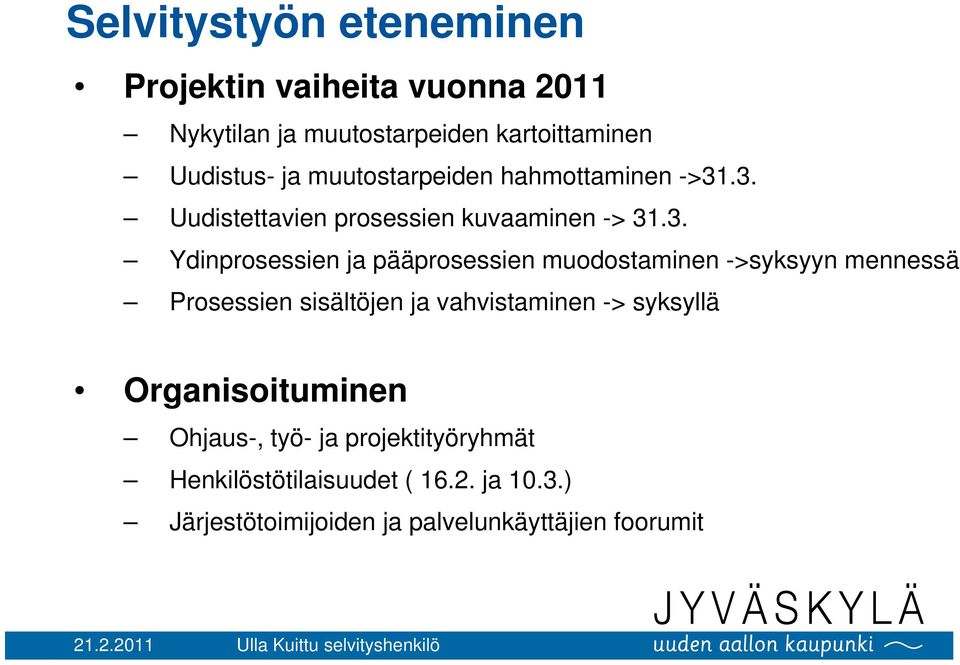.3. Uudistettavien prosessien kuvaaminen -> 31.3. Ydinprosessien ja pääprosessien muodostaminen ->syksyyn mennessä