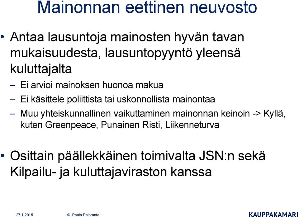 mainontaa Muu yhteiskunnallinen vaikuttaminen mainonnan keinoin -> Kyllä, kuten Greenpeace,