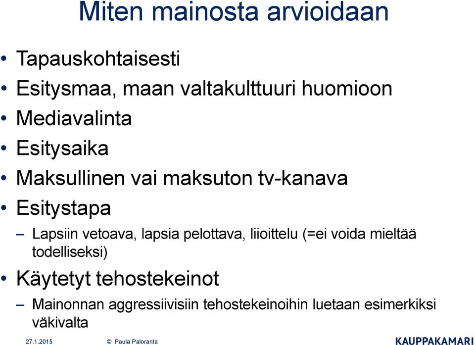 Lapsiin vetoava, lapsia pelottava, liioittelu (=ei voida mieltää todelliseksi)