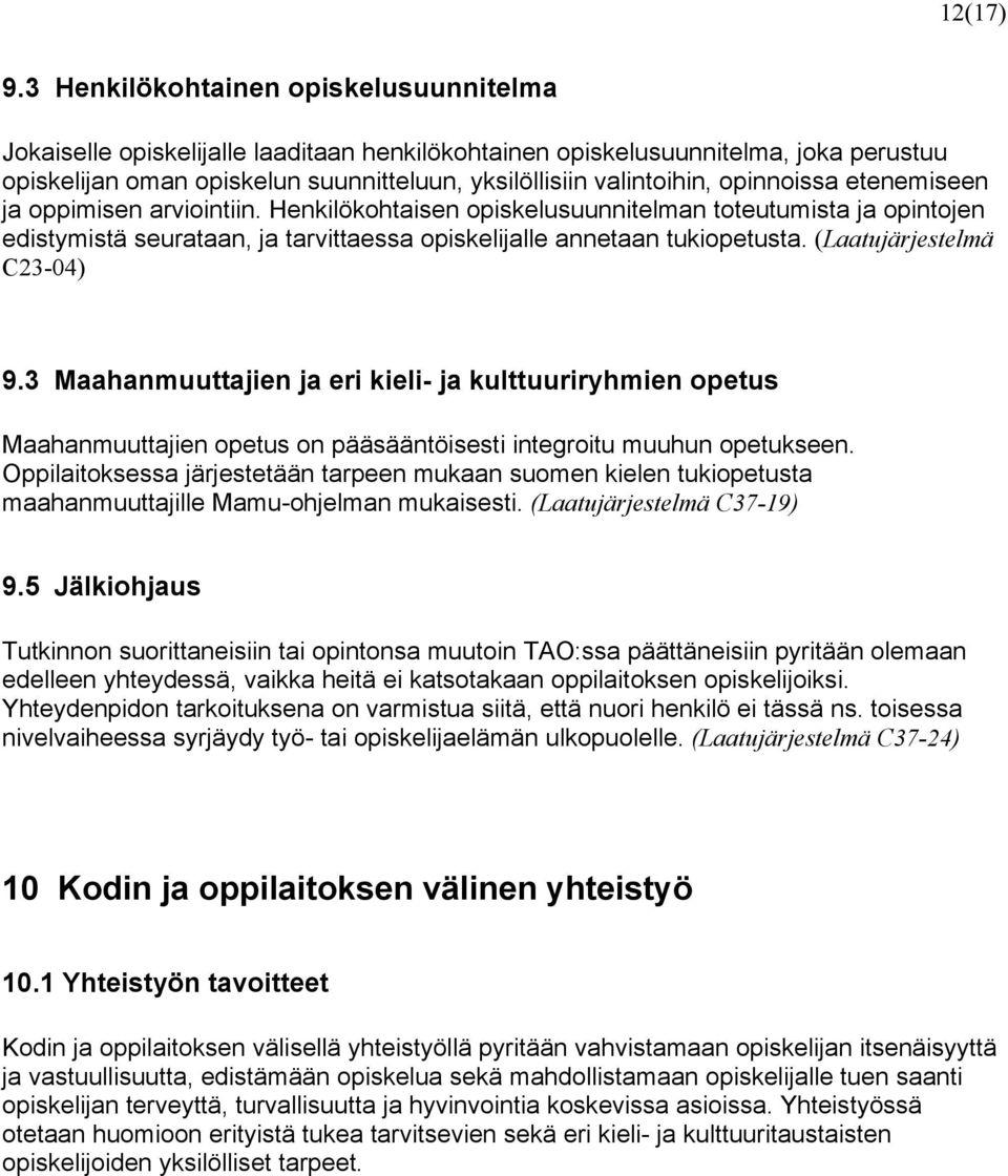 opinnoissa etenemiseen ja oppimisen arviointiin. Henkilökohtaisen opiskelusuunnitelman toteutumista ja opintojen edistymistä seurataan, ja tarvittaessa opiskelijalle annetaan tukiopetusta.