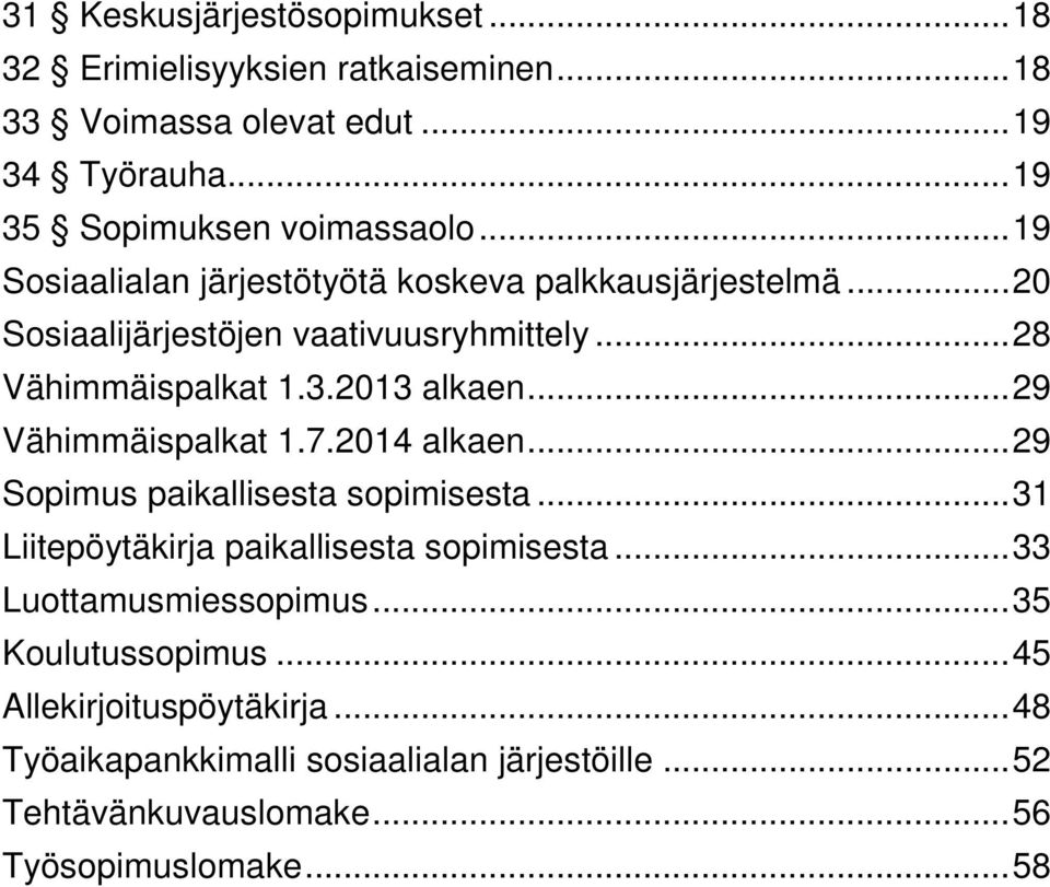 .. 29 Vähimmäispalkat 1.7.2014 alkaen... 29 Sopimus paikallisesta sopimisesta... 31 Liitepöytäkirja paikallisesta sopimisesta... 33 Luottamusmiessopimus.