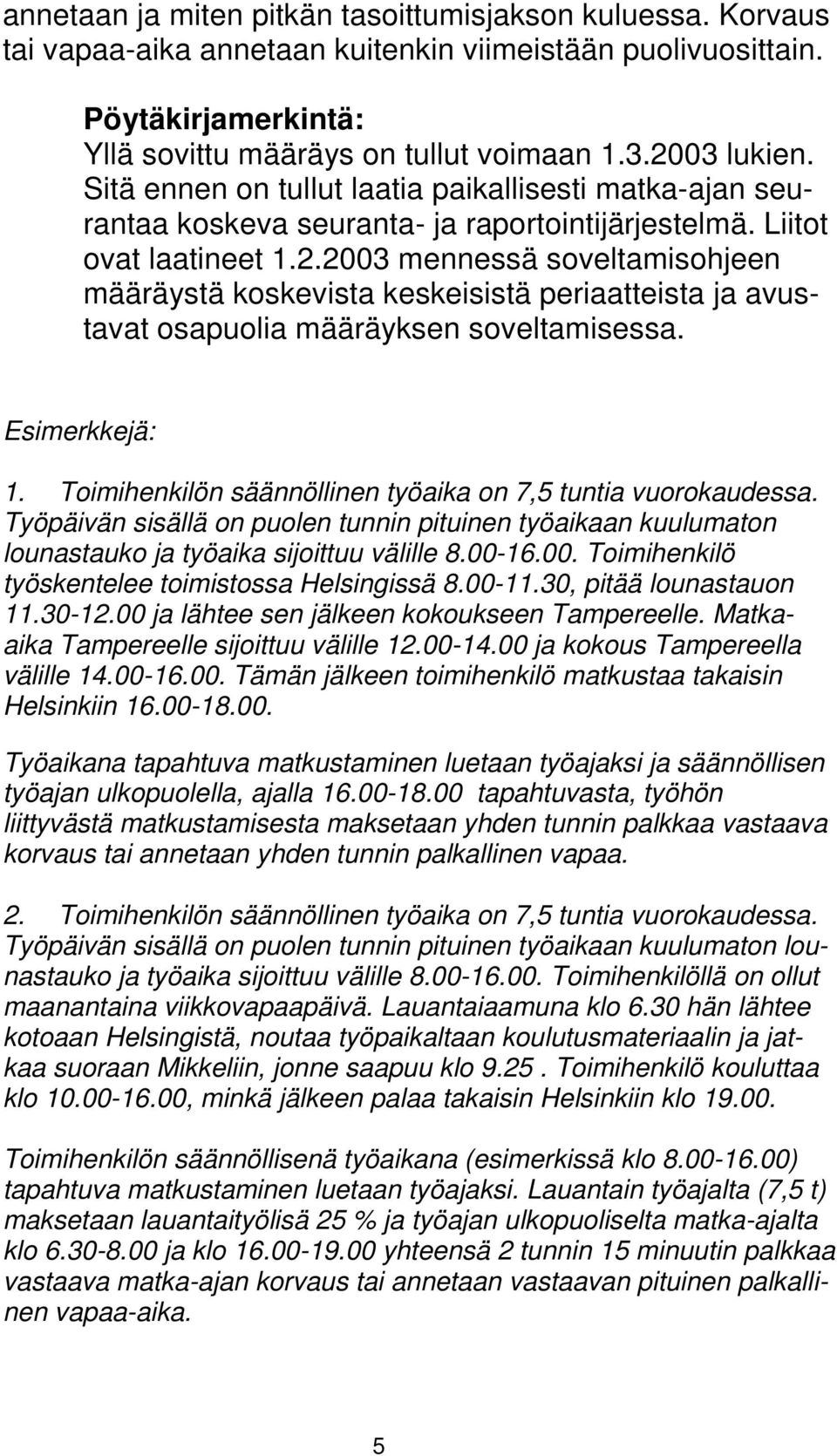 2003 mennessä soveltamisohjeen määräystä koskevista keskeisistä periaatteista ja avustavat osapuolia määräyksen soveltamisessa. Esimerkkejä: 1.