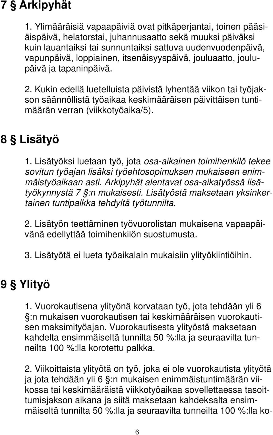 itsenäisyyspäivä, jouluaatto, joulupäivä ja tapaninpäivä. 2.