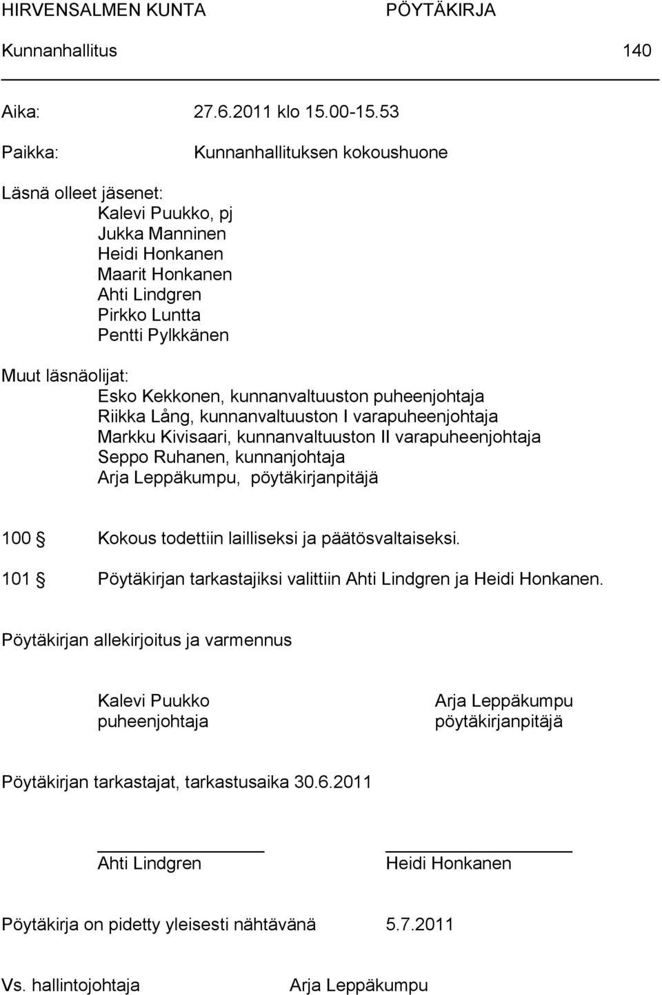 Kekkonen, kunnanvaltuuston puheenjohtaja Riikka Lång, kunnanvaltuuston I varapuheenjohtaja Markku Kivisaari, kunnanvaltuuston II varapuheenjohtaja Seppo Ruhanen, kunnanjohtaja Arja Leppäkumpu,