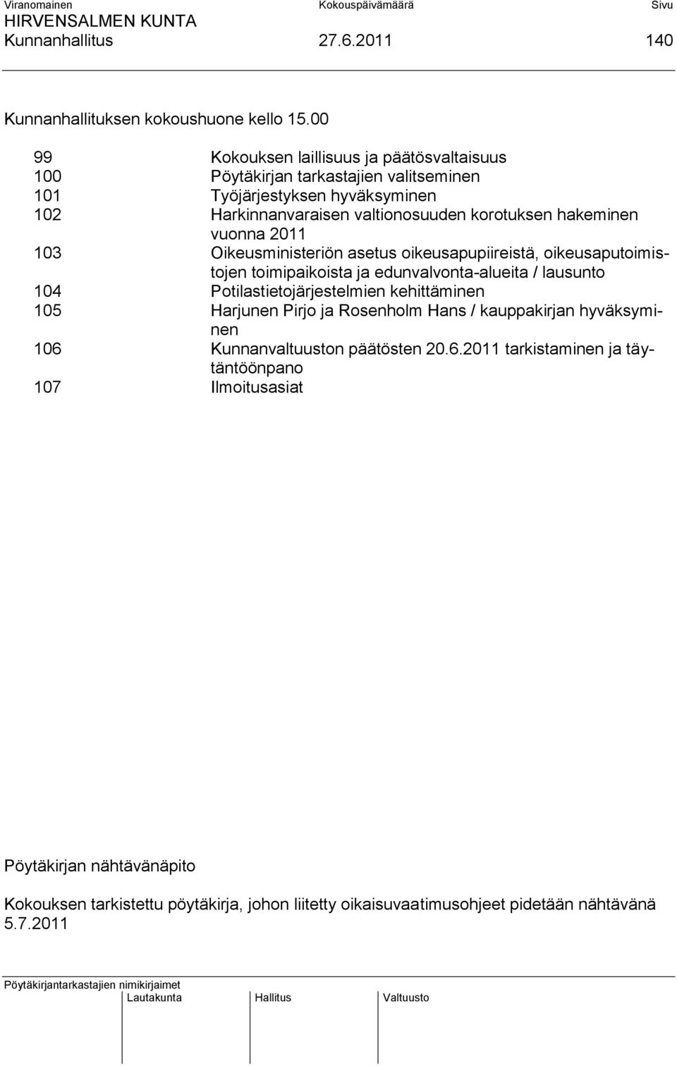 hakeminen vuonna 2011 103 Oikeusministeriön asetus oikeusapupiireistä, oikeusaputoimistojen toimipaikoista ja edunvalvonta-alueita / lausunto 104 Potilastietojärjestelmien