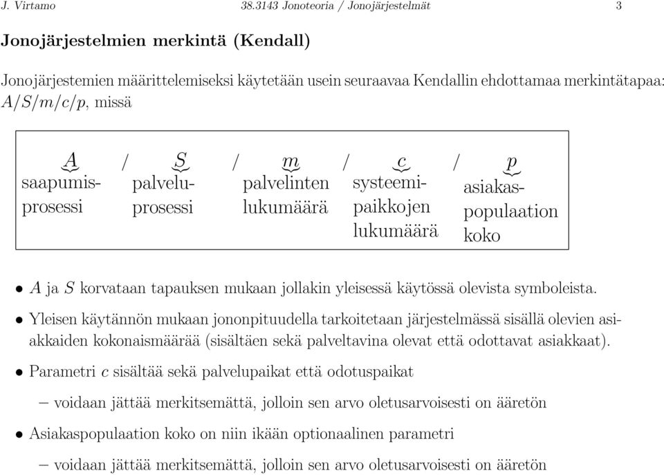 saapumisprosessi / S }{{} palveluprosessi / m }{{} palvelinten lukumäärä / c }{{} systeemipaikkojen lukumäärä / p }{{} asiakaspopulaation koko A ja S korvataan tapauksen mukaan jollakin yleisessä