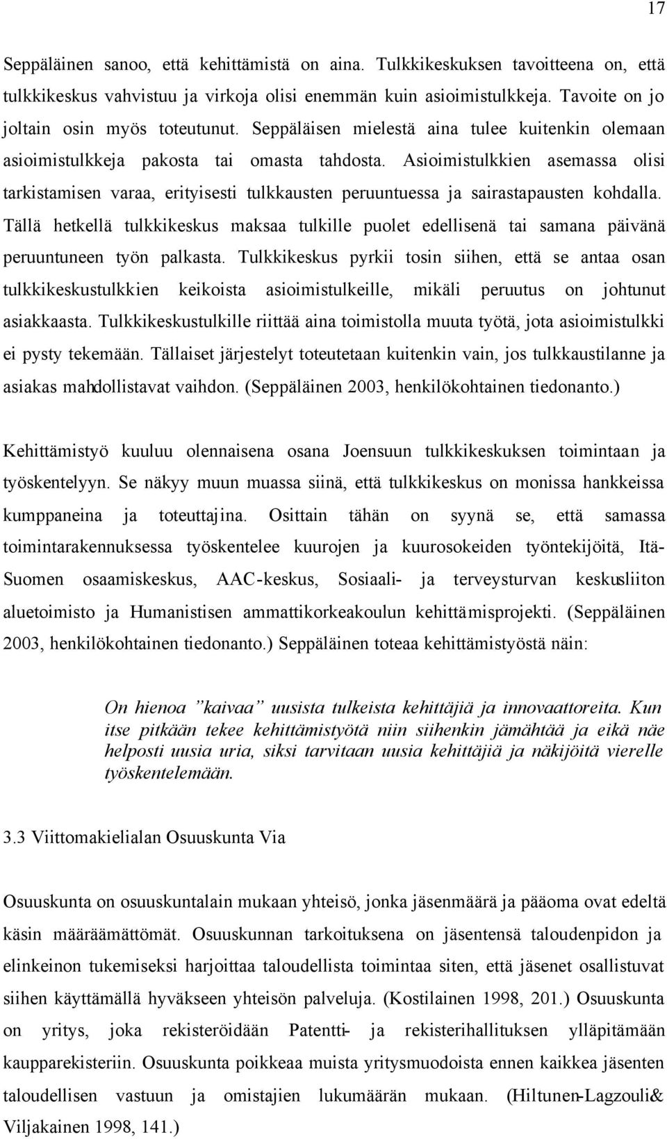 Asioimistulkkien asemassa olisi tarkistamisen varaa, erityisesti tulkkausten peruuntuessa ja sairastapausten kohdalla.