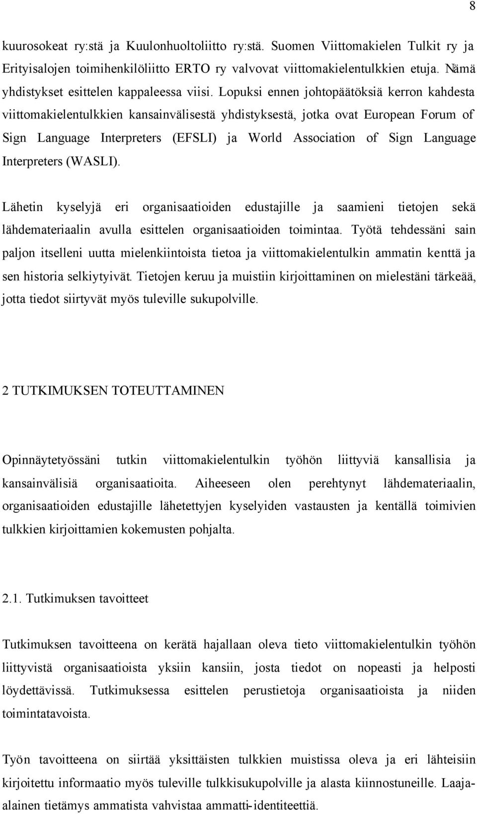 Lopuksi ennen johtopäätöksiä kerron kahdesta viittomakielentulkkien kansainvälisestä yhdistyksestä, jotka ovat European Forum of Sign Language Interpreters (EFSLI) ja World Association of Sign