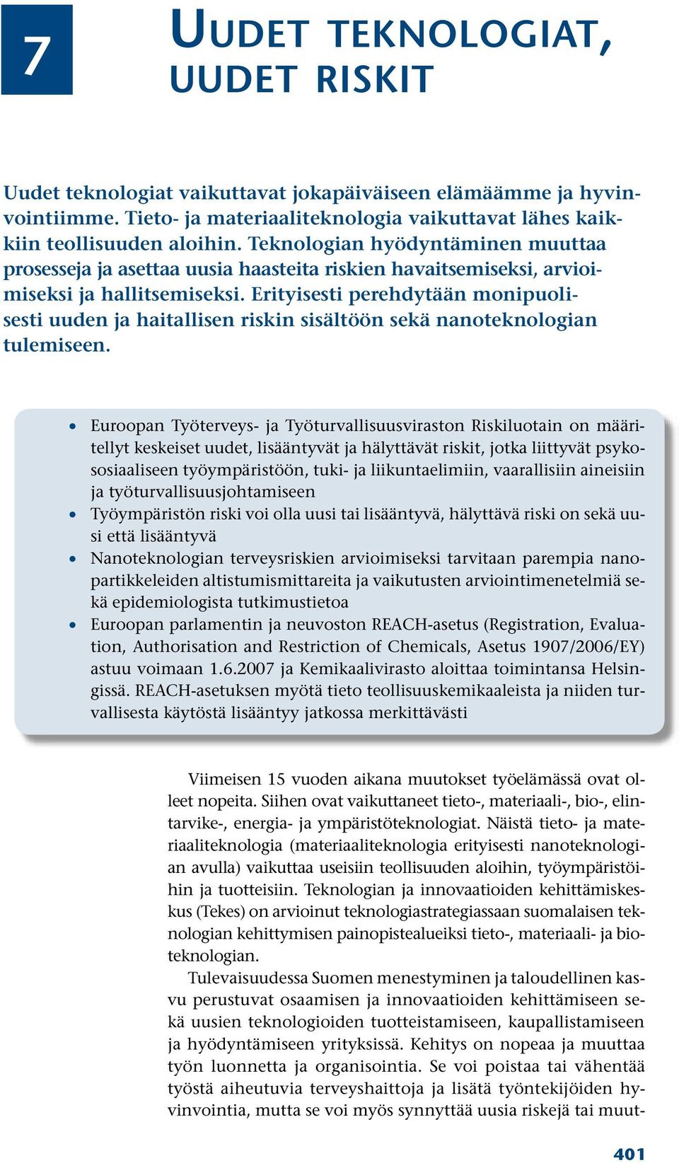 Erityisesti perehdytään monipuolisesti uuden ja haitallisen riskin sisältöön sekä nanoteknologian tulemiseen.