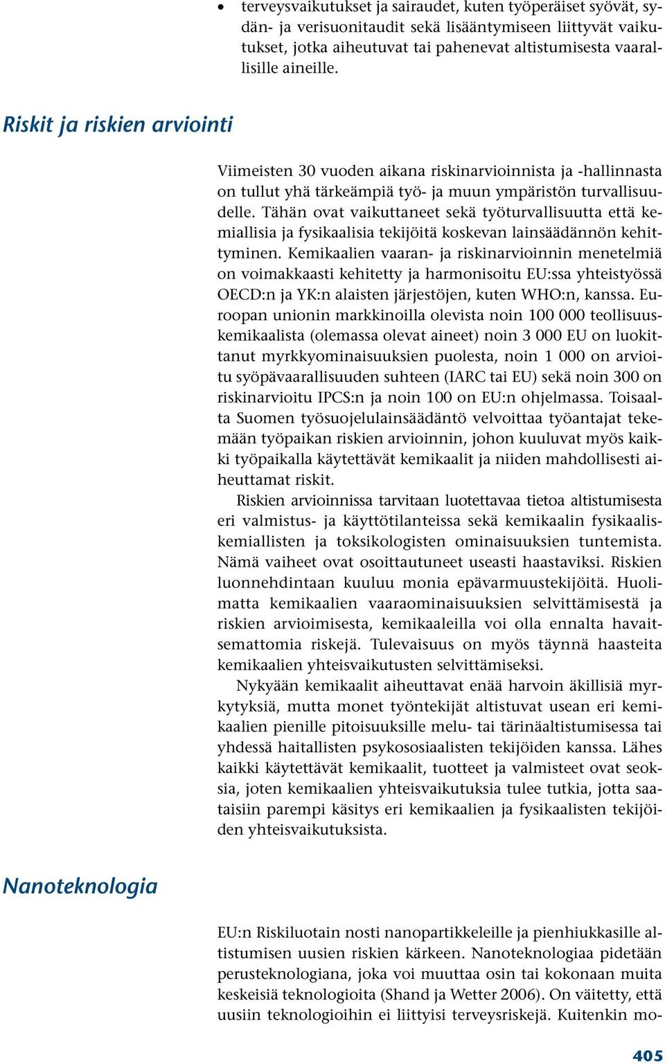 Tähän ovat vaikuttaneet sekä työturvallisuutta että kemiallisia ja fysikaalisia tekijöitä koskevan lainsäädännön kehittyminen.