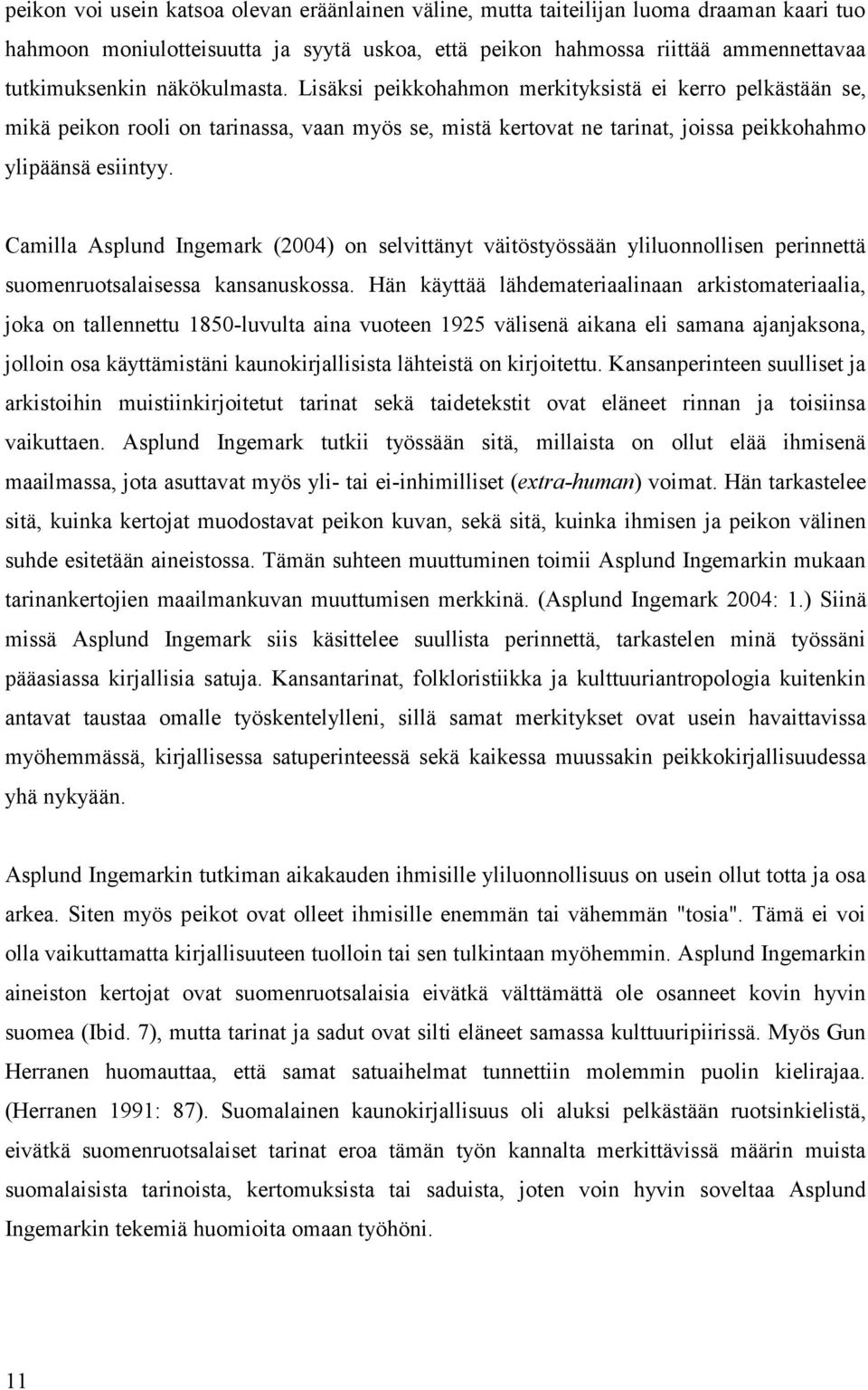 Camilla Asplund Ingemark (2004) on selvittänyt väitöstyössään yliluonnollisen perinnettä suomenruotsalaisessa kansanuskossa.