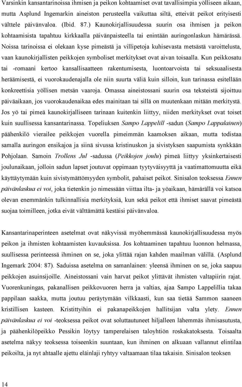 Noissa tarinoissa ei olekaan kyse pimeästä ja villipetoja kuhisevasta metsästä varoittelusta, vaan kaunokirjallisten peikkojen symboliset merkitykset ovat aivan toisaalla.