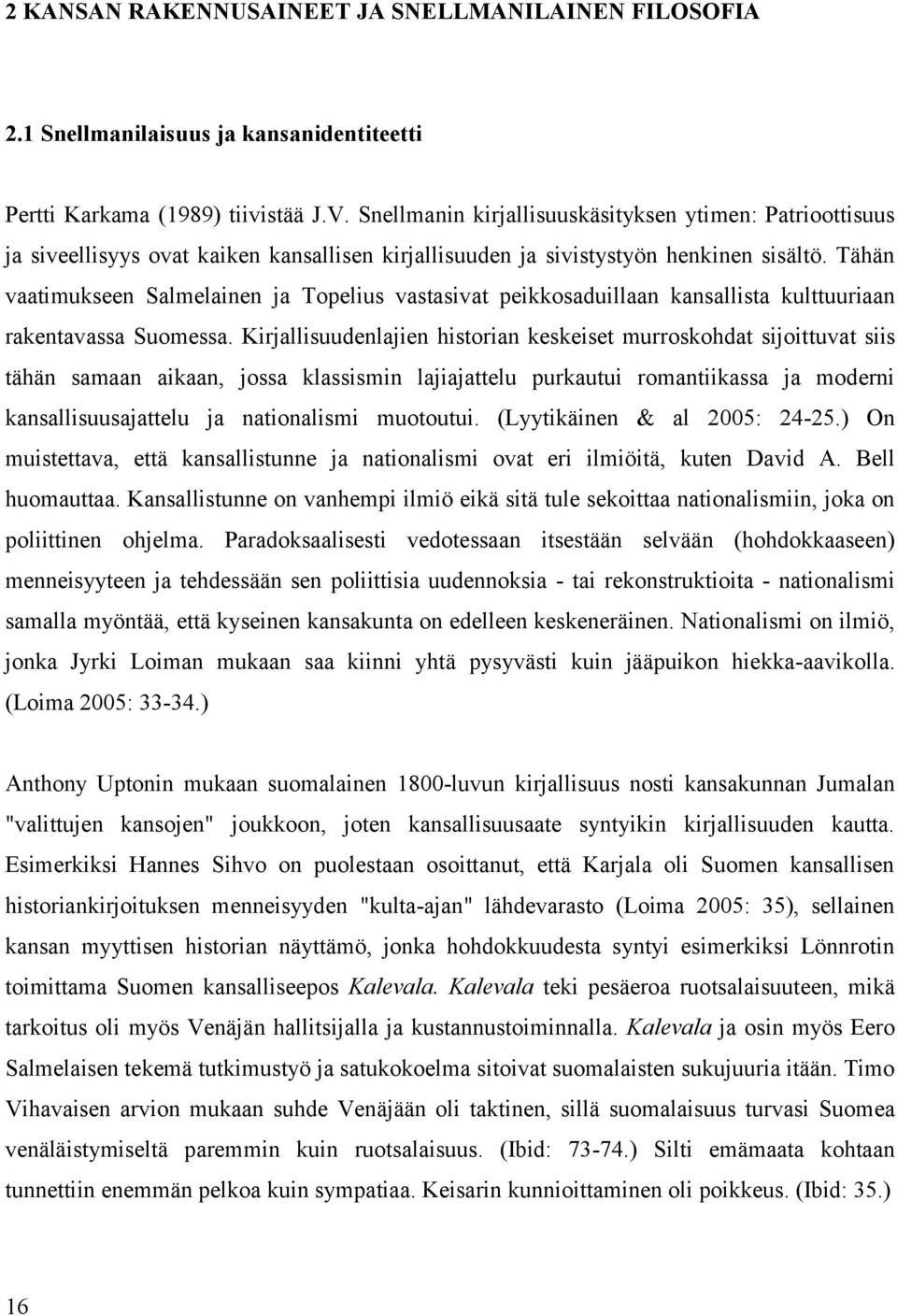 Tähän vaatimukseen Salmelainen ja Topelius vastasivat peikkosaduillaan kansallista kulttuuriaan rakentavassa Suomessa.