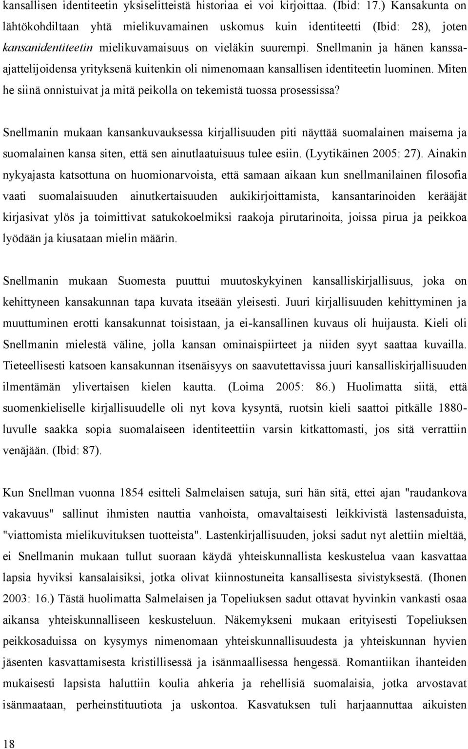 Snellmanin ja hänen kanssaajattelijoidensa yrityksenä kuitenkin oli nimenomaan kansallisen identiteetin luominen. Miten he siinä onnistuivat ja mitä peikolla on tekemistä tuossa prosessissa?