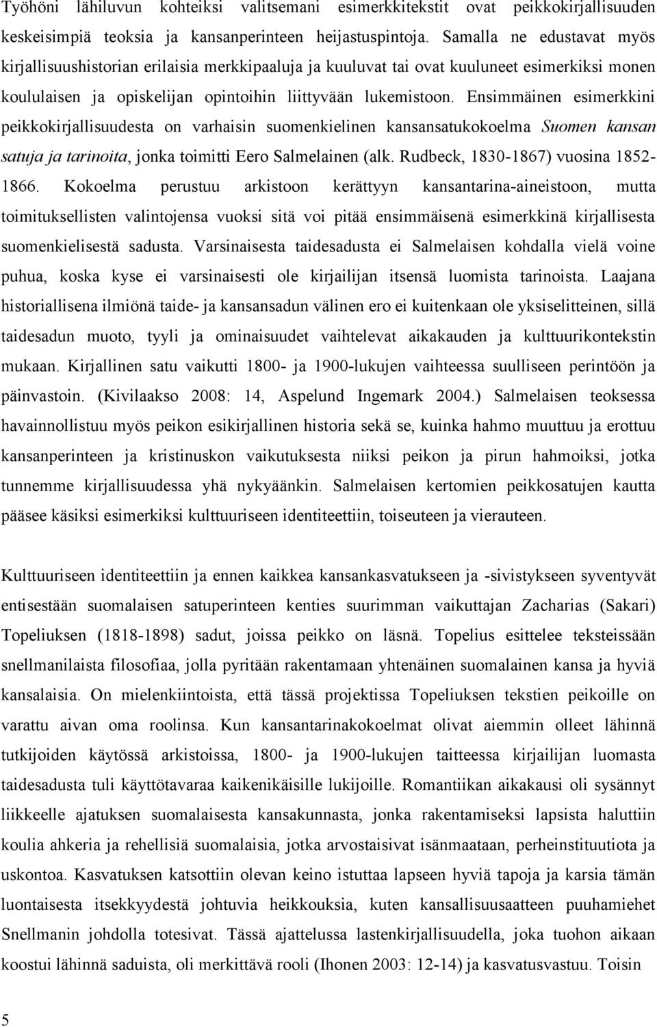 Ensimmäinen esimerkkini peikkokirjallisuudesta on varhaisin suomenkielinen kansansatukokoelma Suomen kansan satuja ja tarinoita, jonka toimitti Eero Salmelainen (alk.