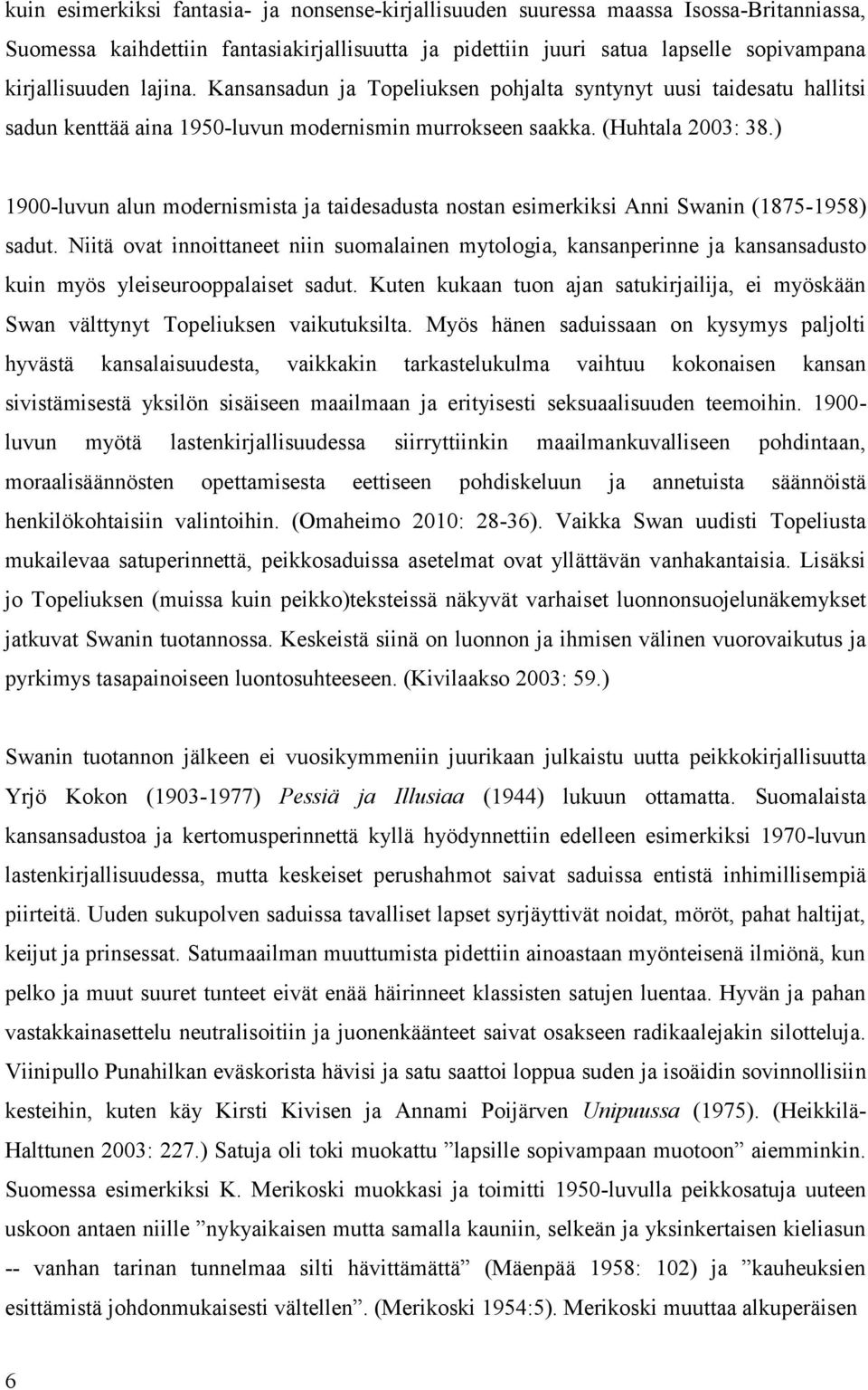 ) 1900-luvun alun modernismista ja taidesadusta nostan esimerkiksi Anni Swanin (1875-1958) sadut.