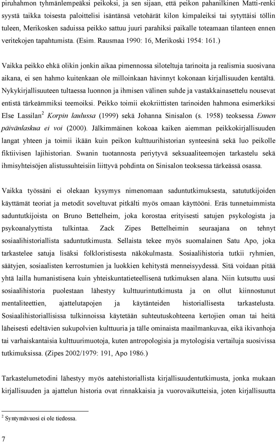 ) Vaikka peikko ehkä olikin jonkin aikaa pimennossa siloteltuja tarinoita ja realismia suosivana aikana, ei sen hahmo kuitenkaan ole milloinkaan hävinnyt kokonaan kirjallisuuden kentältä.