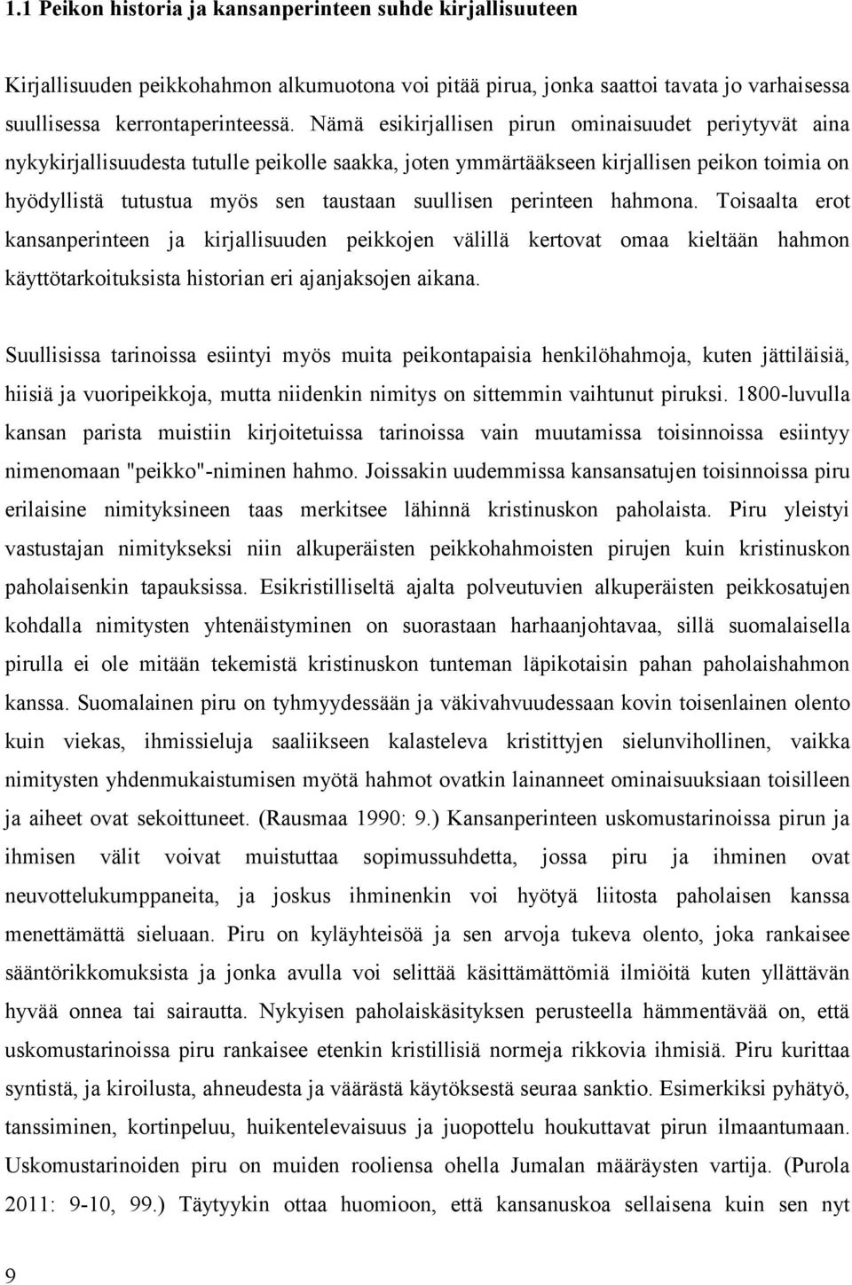 perinteen hahmona. Toisaalta erot kansanperinteen ja kirjallisuuden peikkojen välillä kertovat omaa kieltään hahmon käyttötarkoituksista historian eri ajanjaksojen aikana.