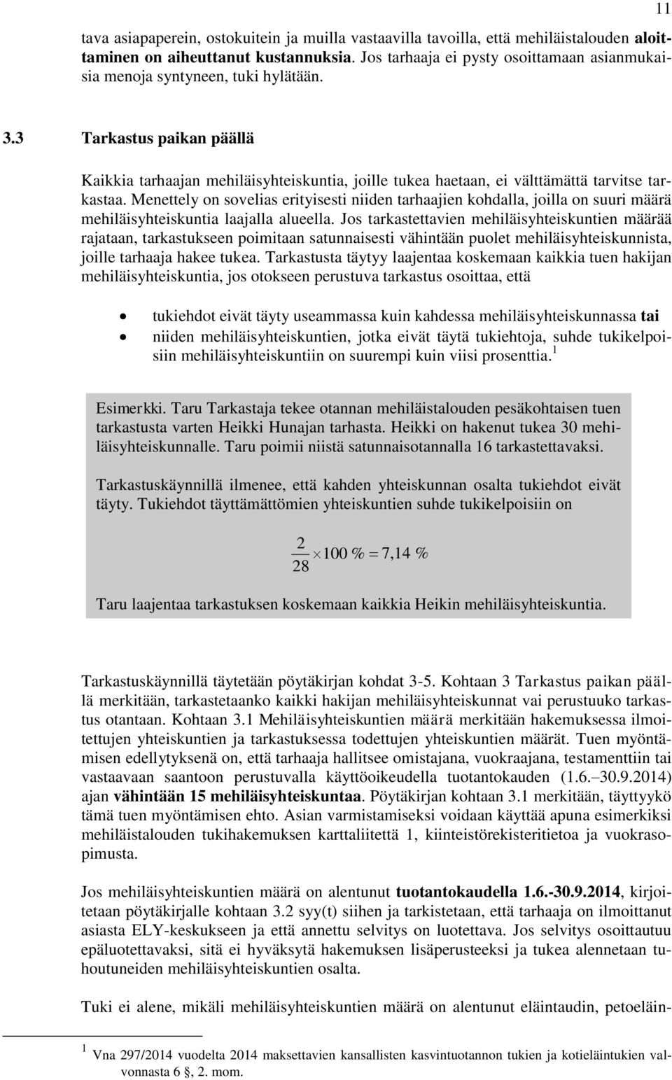 3 Tarkastus paikan päällä Kaikkia tarhaajan mehiläisyhteiskuntia, joille tukea haetaan, ei välttämättä tarvitse tarkastaa.