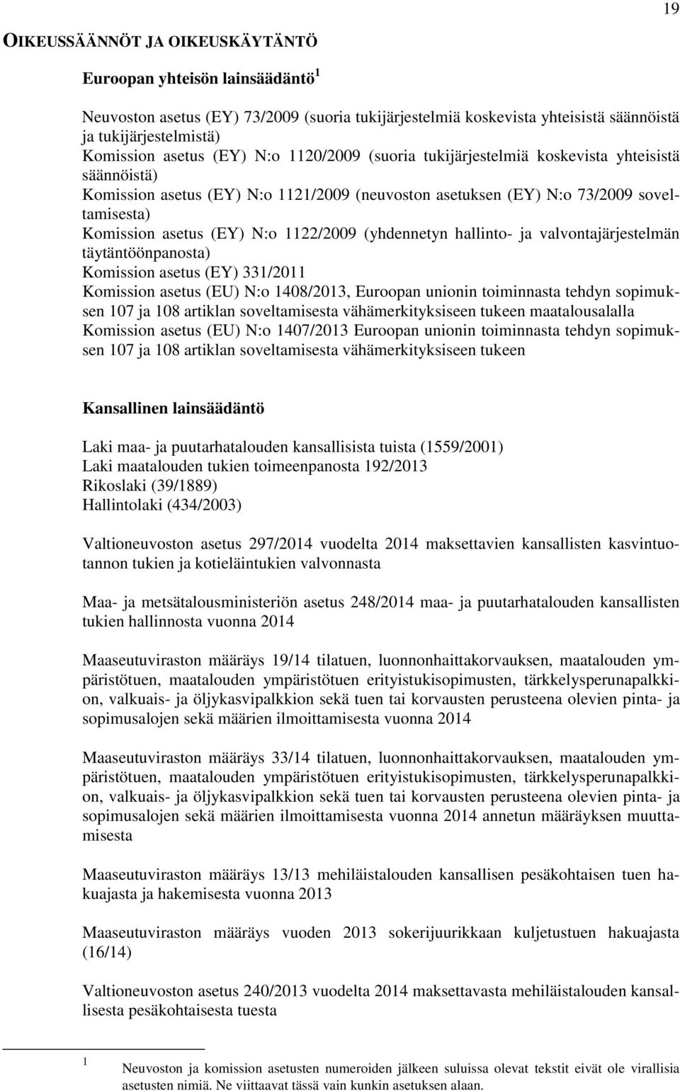 hallinto- ja valvontajärjestelmän täytäntöönpanosta) Komission asetus (EY) 33/0 Komission asetus (EU) N:o 408/03, Euroopan unionin toiminnasta tehdyn sopimuksen 07 ja 08 artiklan soveltamisesta