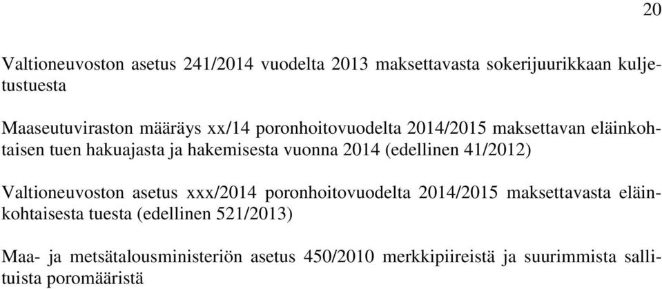 (edellinen 4/0) Valtioneuvoston asetus xxx/04 poronhoitovuodelta 04/05 maksettavasta eläinkohtaisesta tuesta