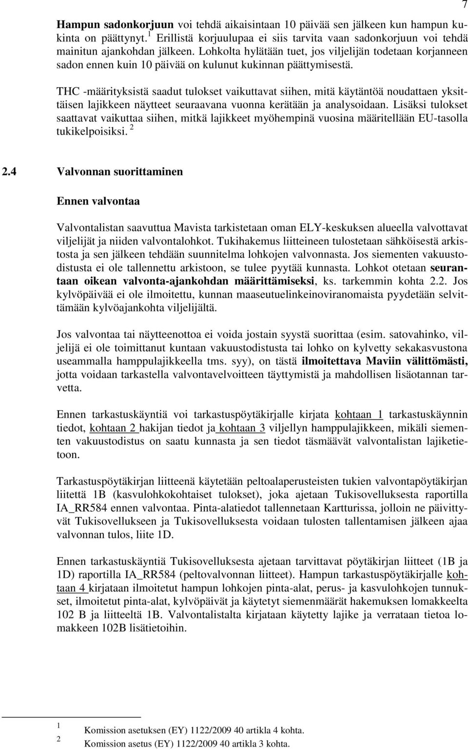 THC -määrityksistä saadut tulokset vaikuttavat siihen, mitä käytäntöä noudattaen yksittäisen lajikkeen näytteet seuraavana vuonna kerätään ja analysoidaan.