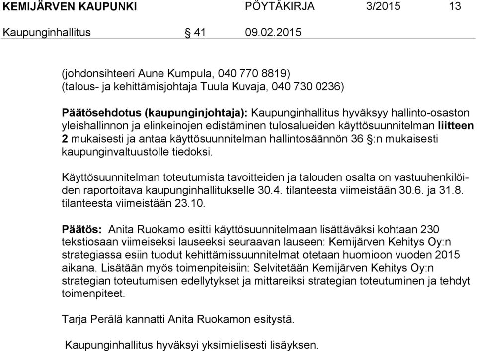 ja elinkeinojen edistäminen tulosalu eiden käyttösuunnitelman liitteen 2 mukaisesti ja antaa käyttösuunnitelman hallintosäännön 36 :n mukaisesti kaupun ginvaltuustolle tiedoksi.