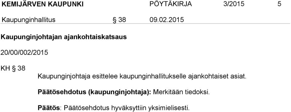 Kaupunginjohtaja esittelee kaupunginhallitukselle ajankohtaiset asiat.