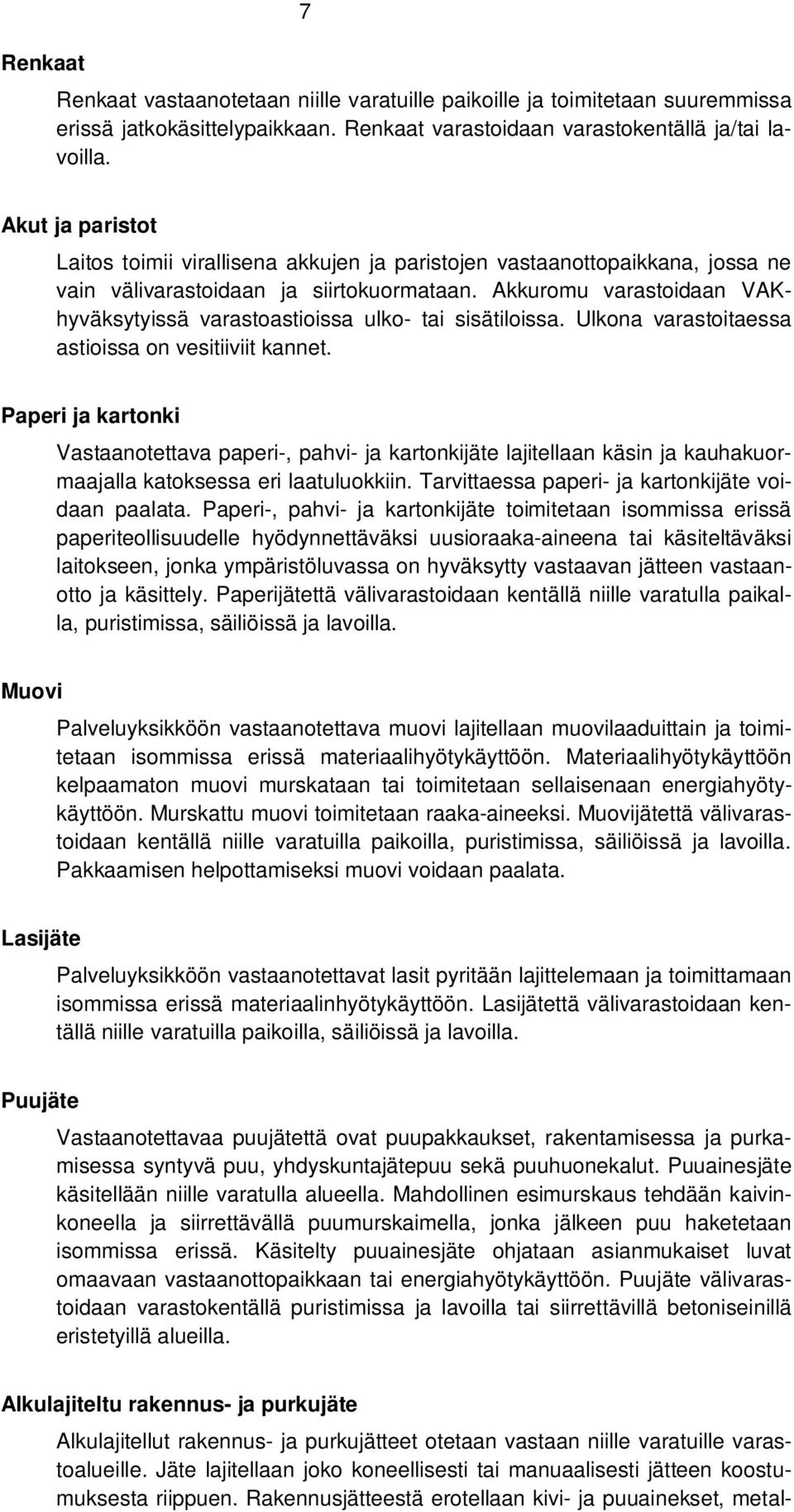 Akkuromu varastoidaan VAKhyväksytyissä varastoastioissa ulko- tai sisätiloissa. Ulkona varastoitaessa astioissa on vesitiiviit kannet.