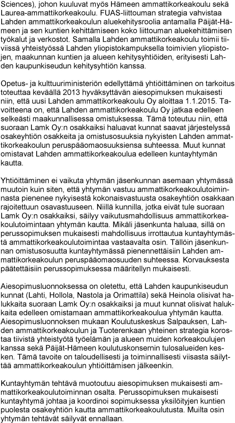 Samalla Lahden ammattikorkeakoulu toimii tiiviis sä yhteistyössä Lahden yliopistokampuksella toimivien yli opis tojen, maakunnan kuntien ja alueen kehitysyhtiöiden, erityisesti Lahden kaupunkiseudun