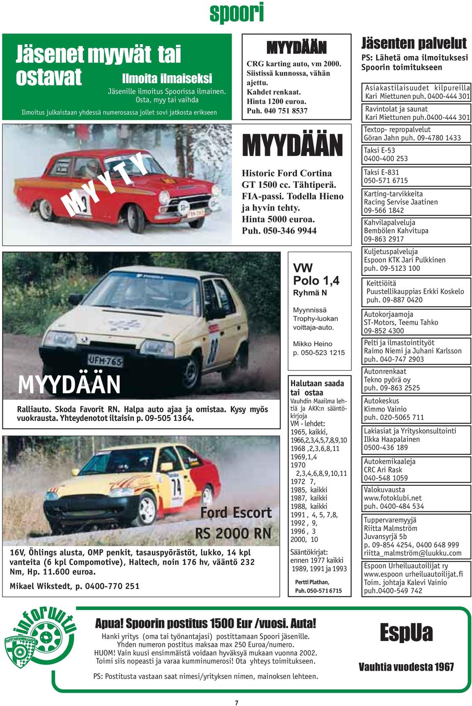 Yhteydenotot iltaisin p. 09-505 1364. Ford Escort RS 2000 RN 16V, Öhlings alusta, OMP penkit, tasauspyörästöt, lukko, 14 kpl vanteita (6 kpl Compomotive), Haltech, noin 176 hv, vääntö 232 Nm, Hp. 11.