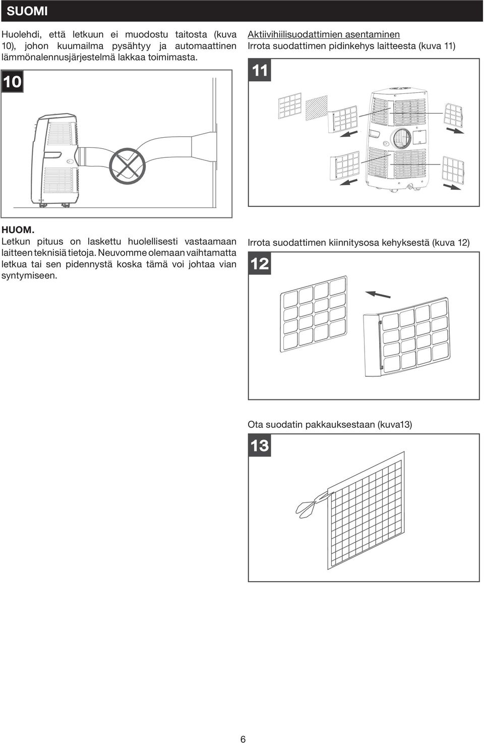 lakkaa toimimasta. 10 Aktiivihiilisuodattimien Fitting the active carbon asentaminen filters Irrota Remove suodattimen the filter holder pidinkehys frame fromlaitteesta the appliance (kuva(fig.