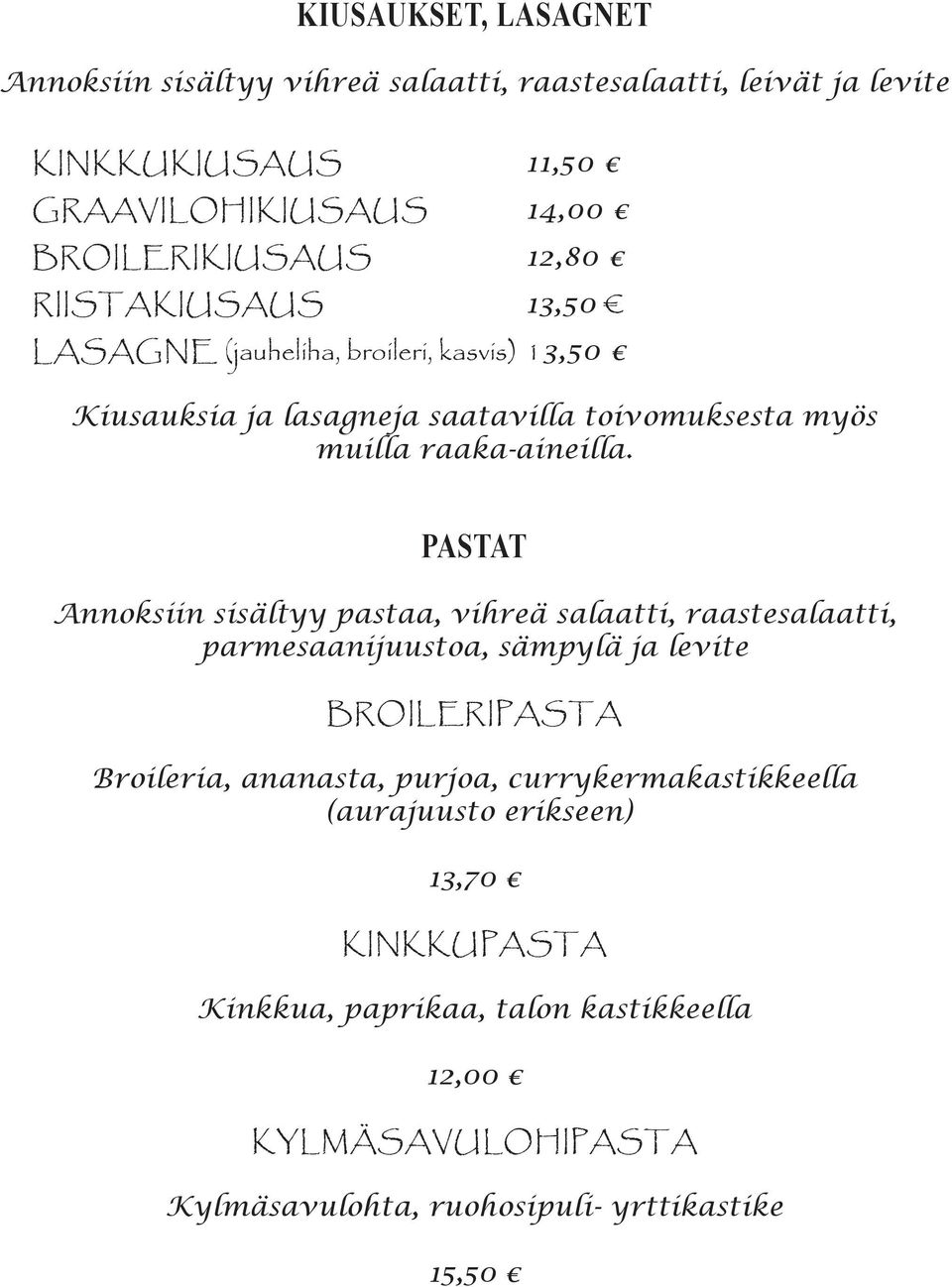 PASTAT Annoksiin sisältyy pastaa, vihreä salaatti, raastesalaatti, parmesaanijuustoa, sämpylä ja levite BROILERIPASTA Broileria, ananasta, purjoa,