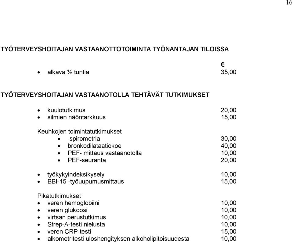 vastaanotolla 10,00 PEF-seuranta 20,00 työkykyindeksikysely 10,00 BBI-15 -työuupumusmittaus 15,00 Pikatutkimukset veren hemoglobiini 10,00
