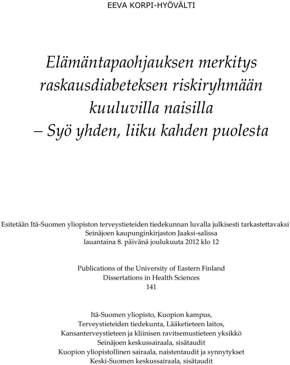 päivänä joulukuuta 2012 klo 12 Publications of the University of Eastern Finland Dissertations in Health Sciences 141 Itä-Suomen yliopisto, Kuopion kampus, Terveystieteiden