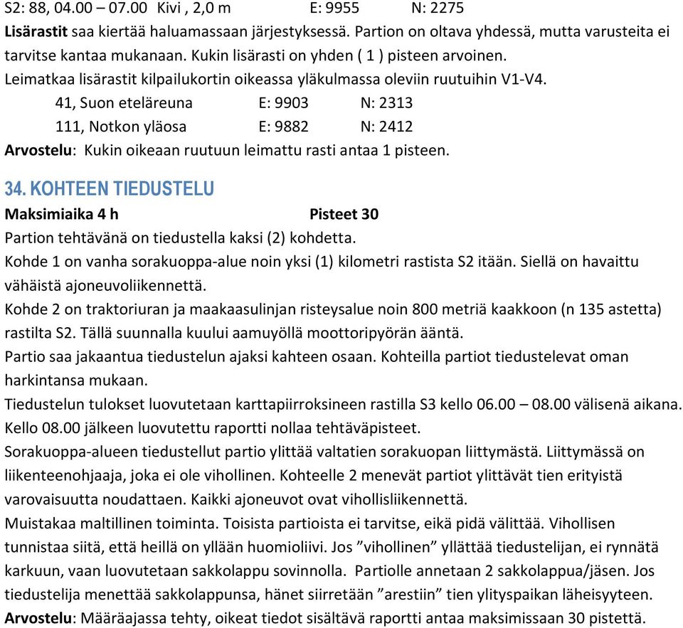 41, Suon eteläreuna E: 9903 N: 2313 111, Notkon yläosa E: 9882 N: 2412 Arvostelu: Kukin oikeaan ruutuun leimattu rasti antaa 1 pisteen. 34.