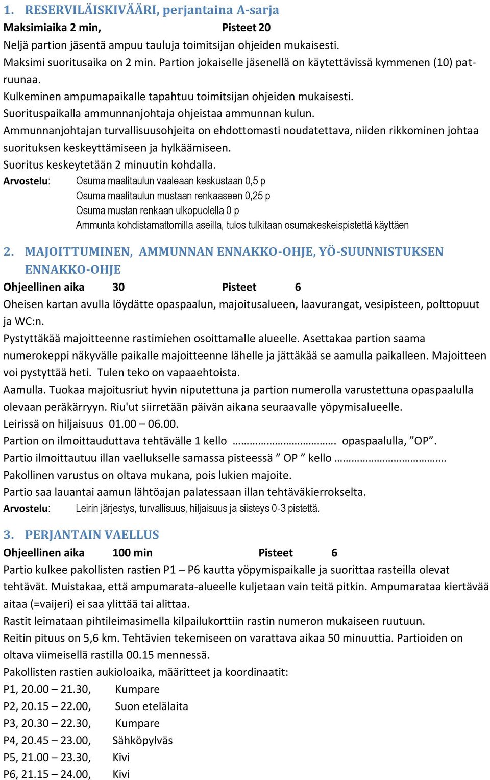 Ammunnanjohtajan turvallisuusohjeita on ehdottomasti noudatettava, niiden rikkominen johtaa suorituksen keskeyttämiseen ja hylkäämiseen. Suoritus keskeytetään 2 minuutin kohdalla.