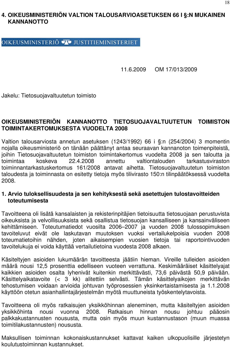 2009 OM 17/013/2009 Jakelu: Tietosuojavaltuutetun toimisto OIKEUSMINISTERIÖN KANNANOTTO TIETOSUOJAVALTUUTETUN TOIMISTON TOIMINTAKERTOMUKSESTA VUODELTA 2008 Valtion talousarviosta annetun asetuksen