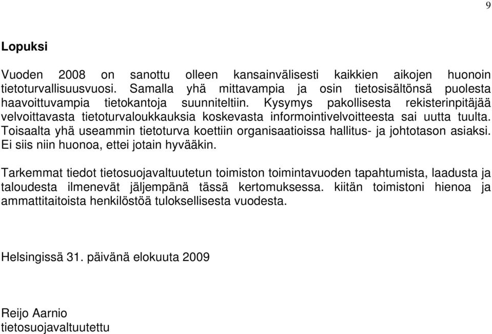 Kysymys pakollisesta rekisterinpitäjää velvoittavasta tietoturvaloukkauksia koskevasta informointivelvoitteesta sai uutta tuulta.